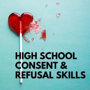 Consent + Refusal Skills for High School