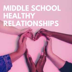 Healthy Relationships for Middle School