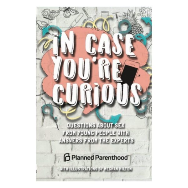In Case You're Curious: Questions about Sex from Young People with Answers from the Experts