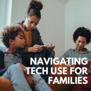 Navigating Tech Use for Families